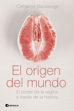 EL ORIGEN DEL MUNDO. EL PODER DE LA VAGINA A TRAVS DE LA HISTORIA