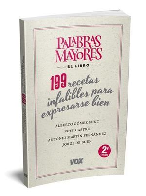PALABRAS MAYORES. EL LIBRO DE LAS 199 RECETAS INFALIBLES PARA EXPRE...