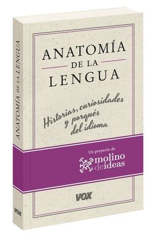 ANATOMIA DE LA LENGUA. HISTORIAS, CURIOSIDADES Y PORQUS DEL IDIOMA