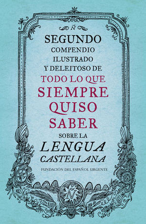 SEGUNDO COMPENDIO TODO LO QUE SIEMPRE QUISO SABER SOBRE LA LENGUA ESPA