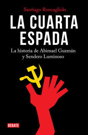 LA CUARTA ESPADA LA HISTORIA DE ABIMAEL GUZMN Y SENDERO LUMINOSO