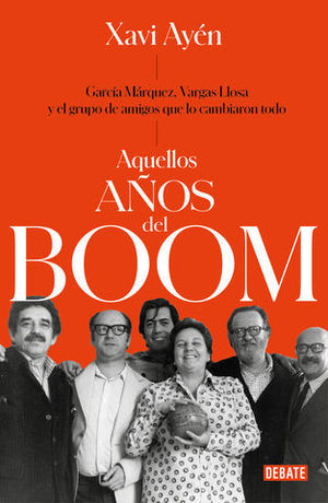 AQUELLOS AOS DEL BOOM GARCA MRQUEZ, VARGAS LLOSA Y EL GRUPO DE AMIG