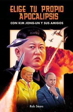 ELIGE TU PROPIO APOCALIPSIS. CON KIM JONG-UN Y SUS AMIGOS