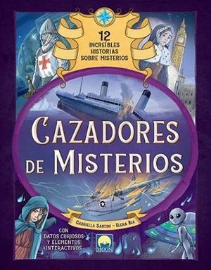 CAZADORES DE MISTERIOS.  12 INCREIBLES HISTORIAS SOBRE MISTERIOS Y ENIGMAS