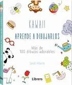 KAWAII.  APRENDE A DIBUJARLOS.  MAS DE 100 DIBUJOS ADORABLES