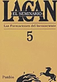 SEMINARIO N 5 LACAN. LAS FORMACIONES DEL INCONSCIENTE