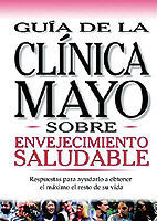 GUIA SOBRE ENVEJECIMIENTO SALUDABLE CLINICA MAYO