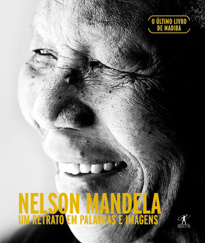 NELSON MANDELA - UM RETRATO EM PALAVRAS E IMAGENS