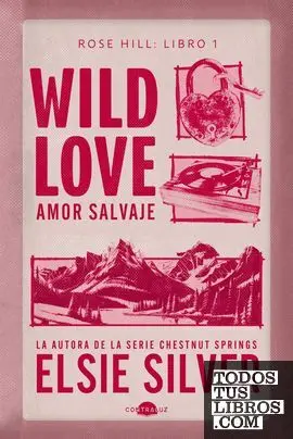 Rose Hill 1. Wild Love: Amor Salvaje