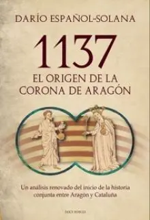 1137. El Origen de la Corona de Aragon